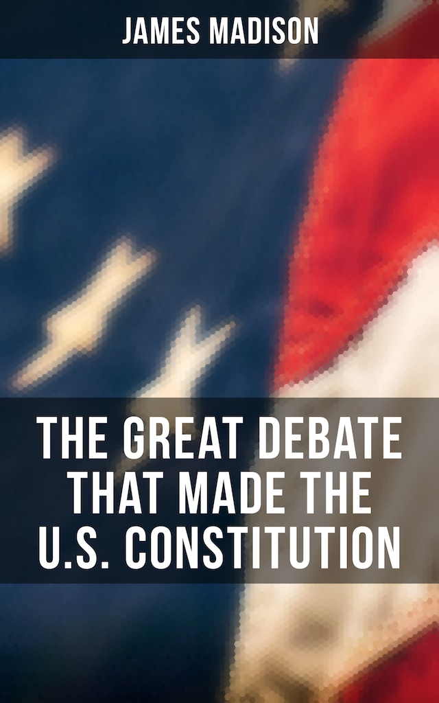 Copertina del libro per The Great Debate That Made the U.S. Constitution