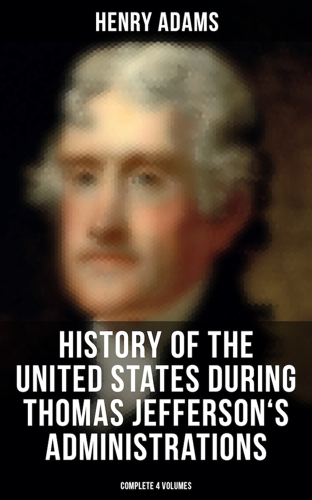 Boekomslag van History of the United States During Thomas Jefferson's Administrations (Complete 4 Volumes)