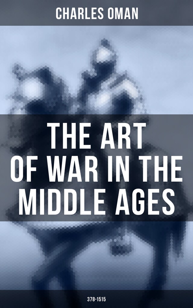 Book cover for The Art of War in the Middle Ages (378-1515)