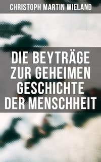 Die Beyträge zur geheimen Geschichte der Menschheit