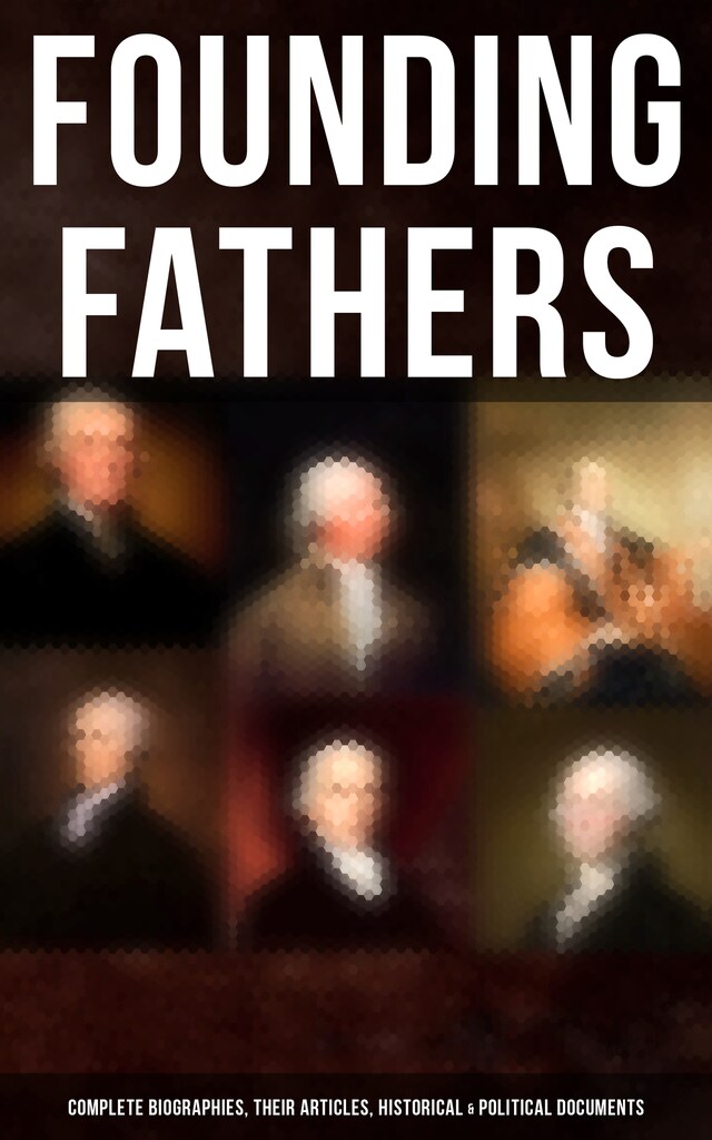 Buchcover für Founding Fathers: Complete Biographies, Their Articles, Historical & Political Documents