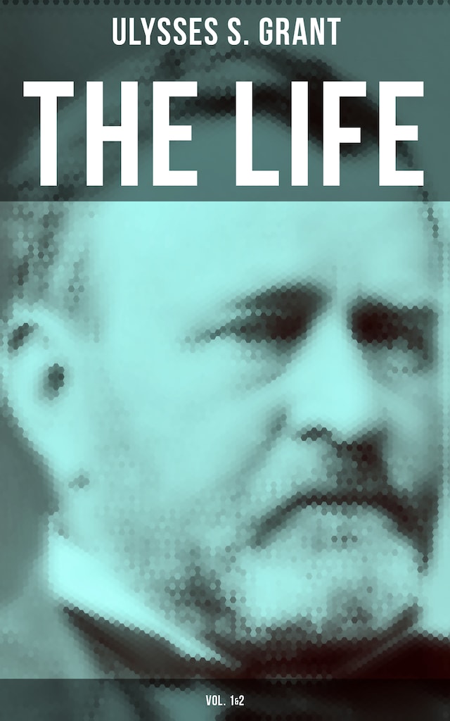 Boekomslag van The Life of Ulysses Grant (Vol. 1&2)