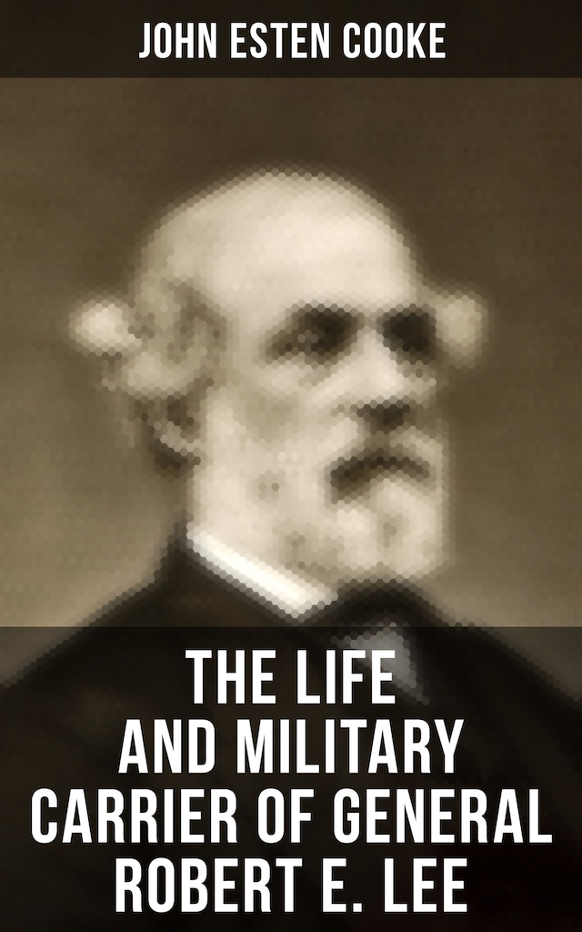 Book cover for The Life and Military Carrier of General Robert E. Lee