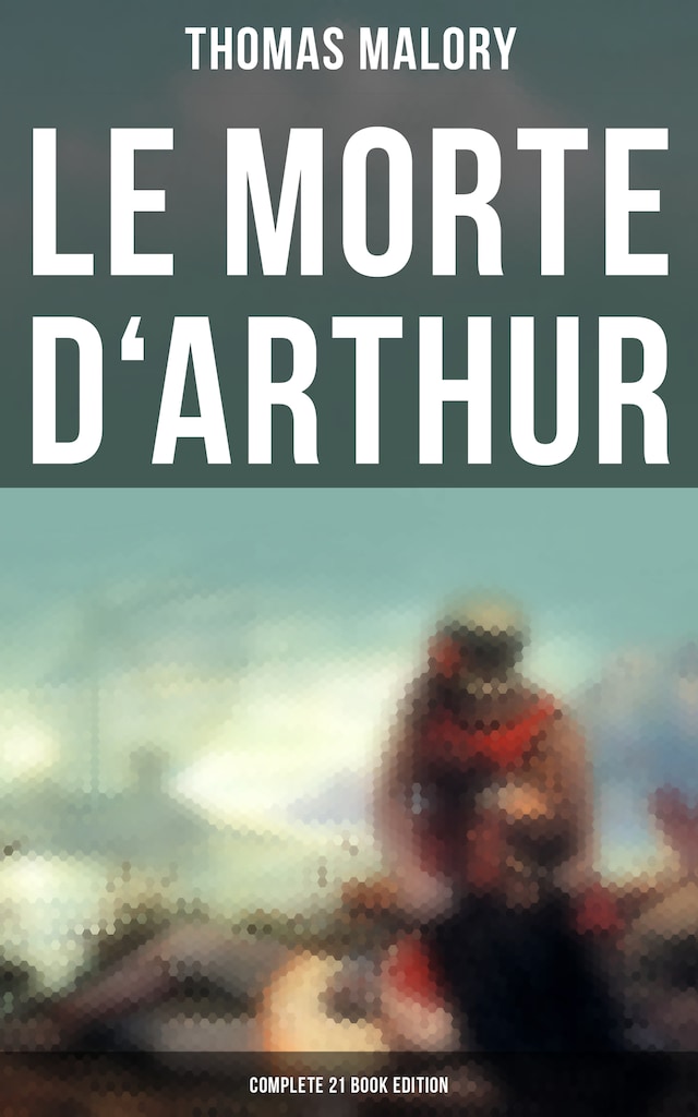 Kirjankansi teokselle Le Morte d'Arthur (Complete 21 Book Edition)