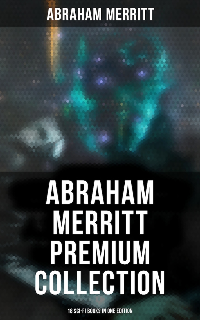 Book cover for Abraham Merritt Premium Collection: 18 Sci-Fi Books in One Edition