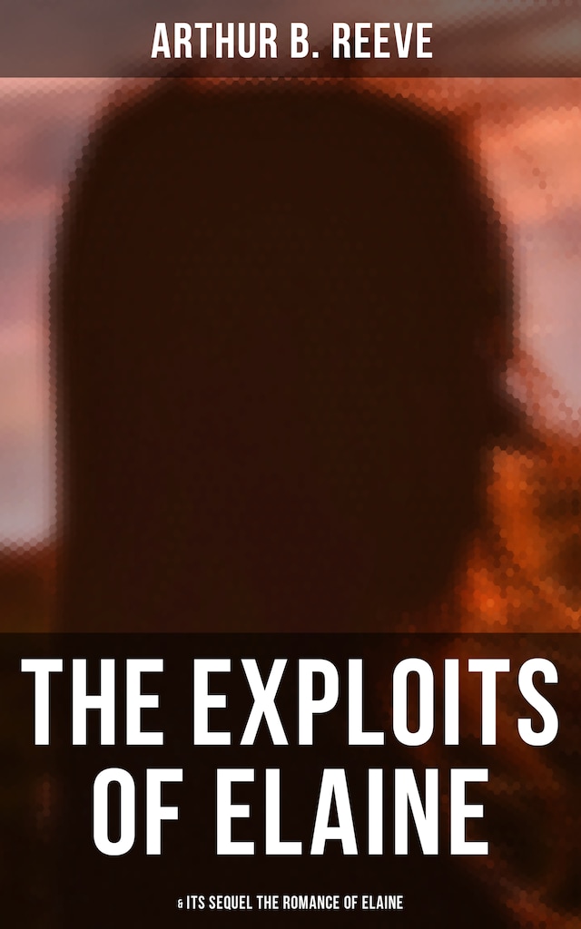 Book cover for THE EXPLOITS OF ELAINE (& Its Sequel The Romance of Elaine)