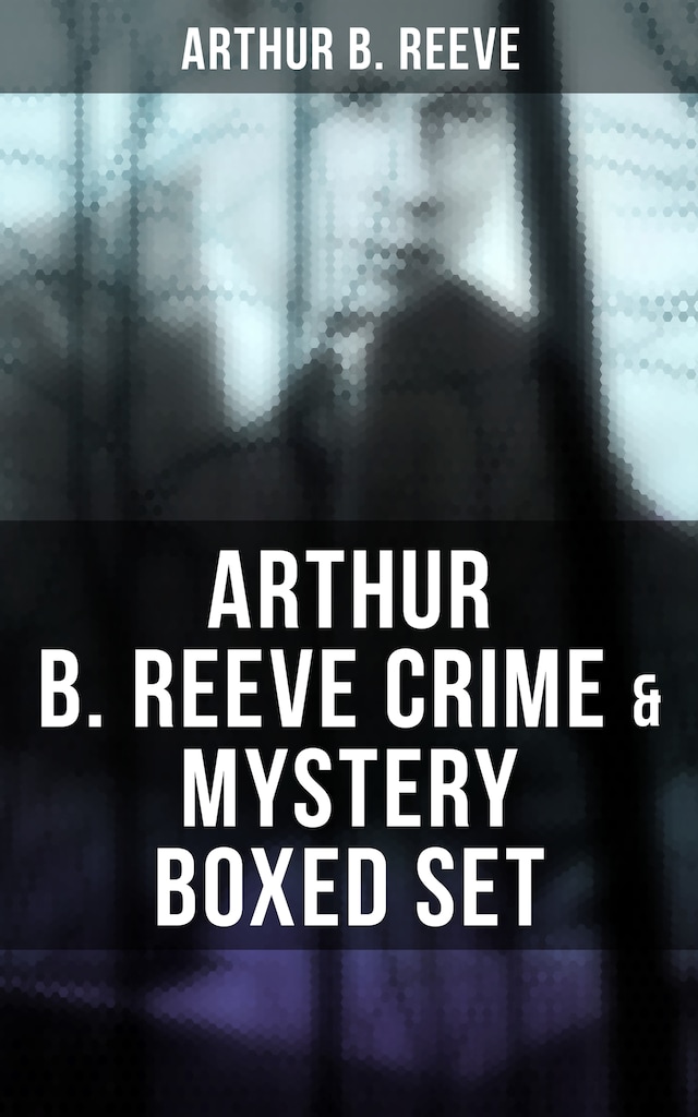 Book cover for Arthur B. Reeve Crime & Mystery Boxed Set