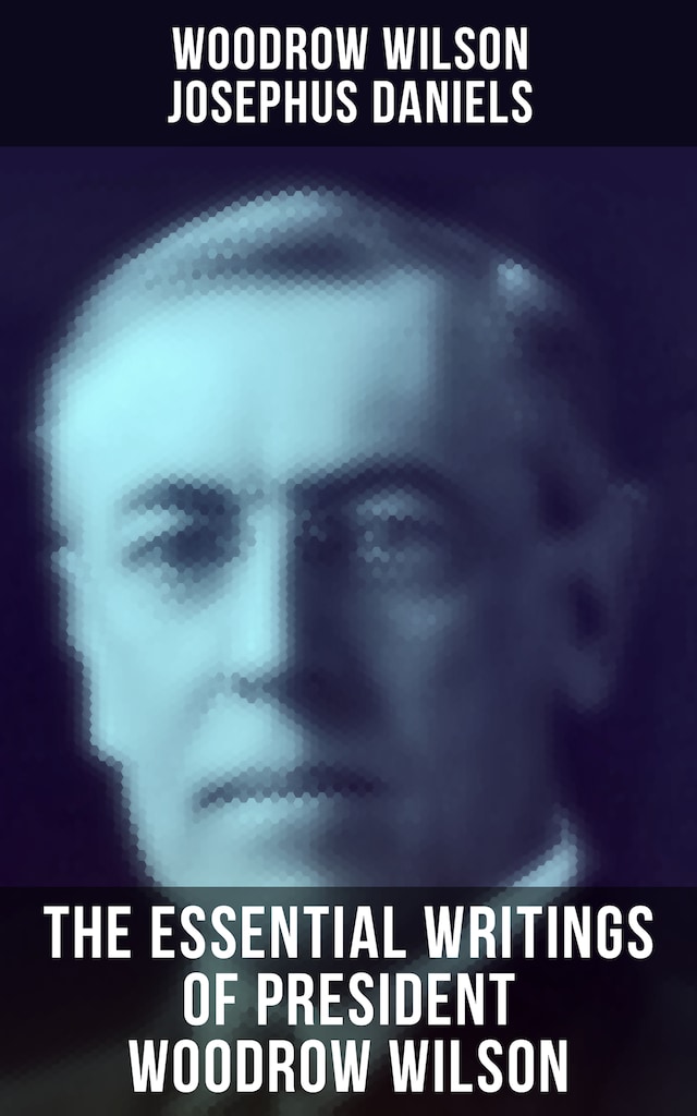 Okładka książki dla The Essential Writings of President Woodrow Wilson