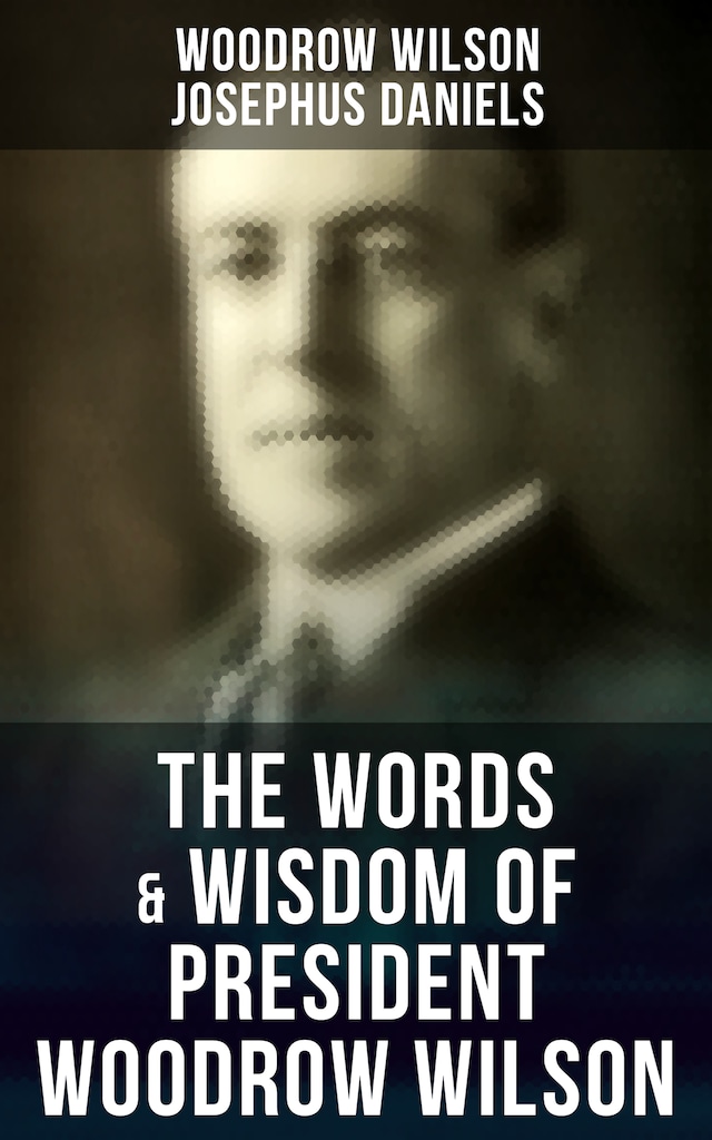 Book cover for The Words & Wisdom of President Woodrow Wilson