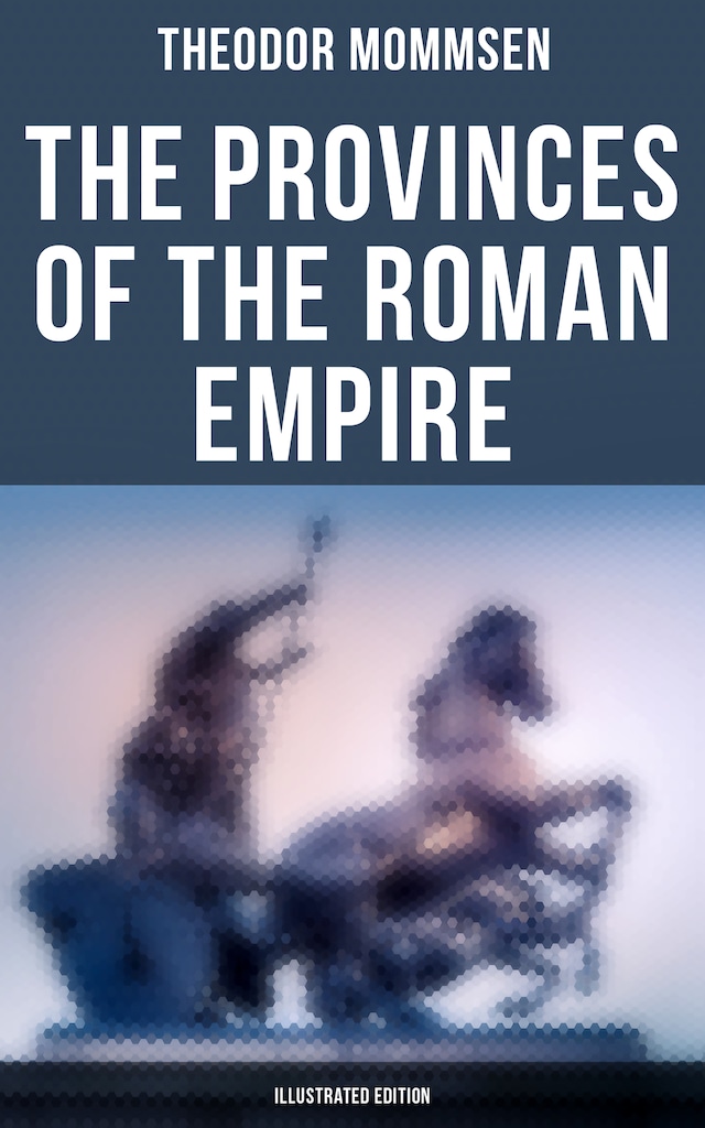 Book cover for The Provinces of the Roman Empire (Illustrated Edition)