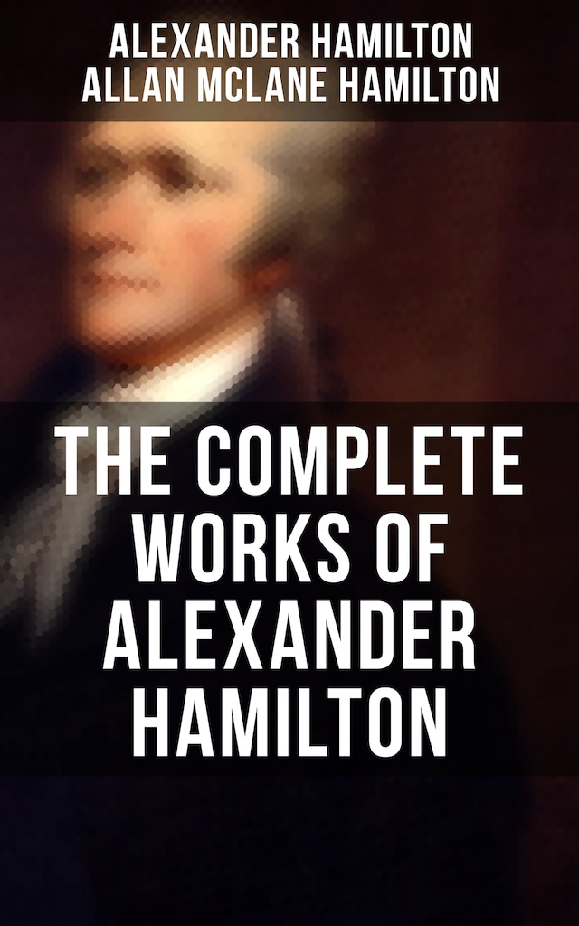 Kirjankansi teokselle THE COMPLETE WORKS OF ALEXANDER HAMILTON