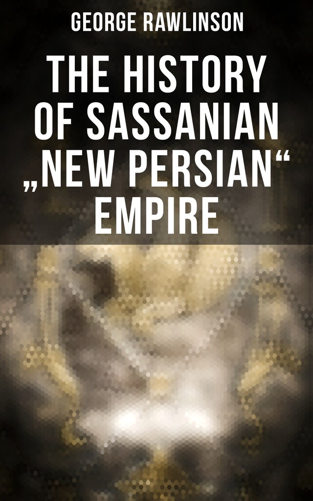 Bogomslag for The History of Sassanian "New Persian" Empire