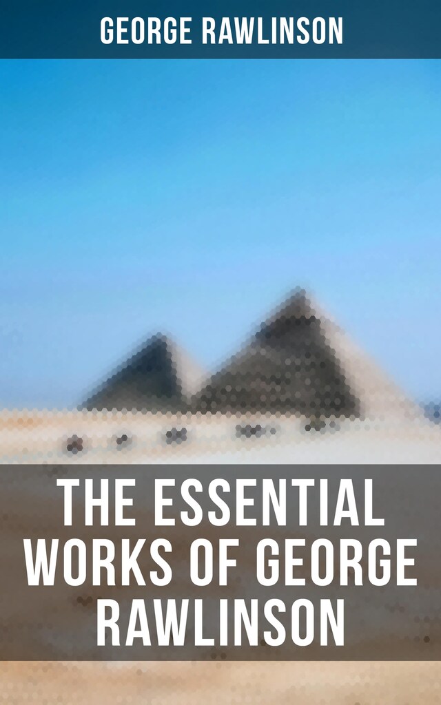 Book cover for The Essential Works of George Rawlinson