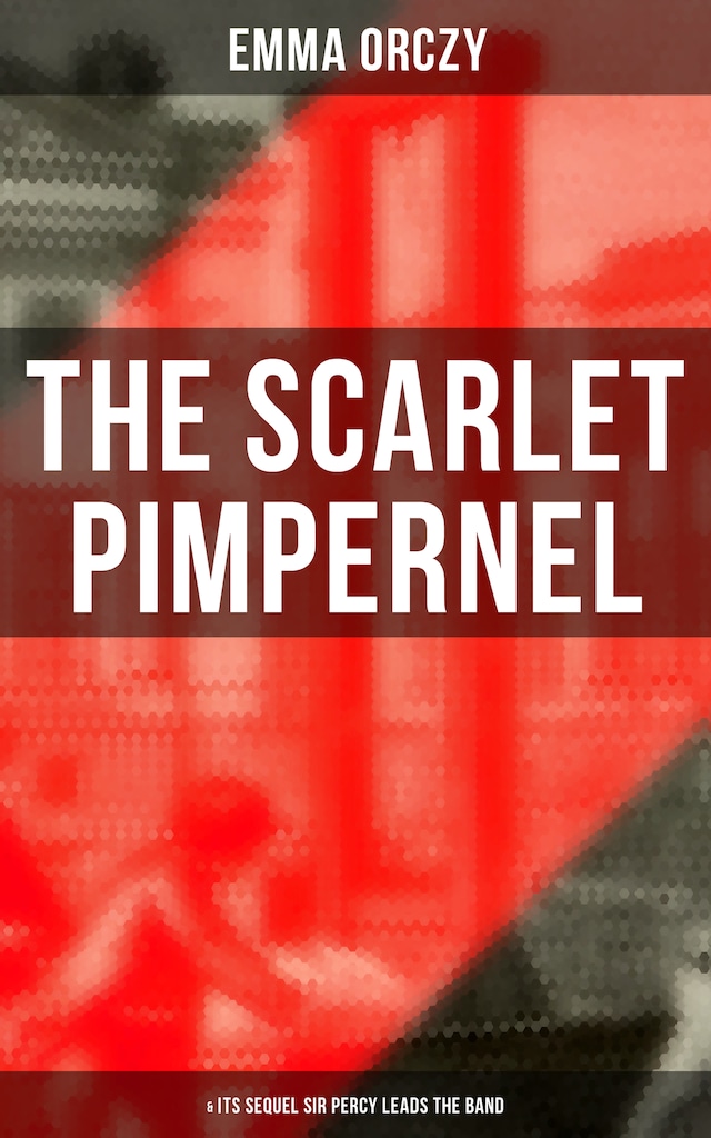 Book cover for THE SCARLET PIMPERNEL (& Its Sequel Sir Percy Leads the Band)