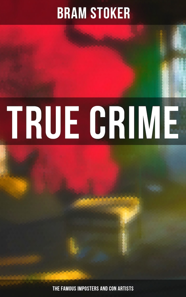 Book cover for True Crime: The Famous Imposters and Con Artists