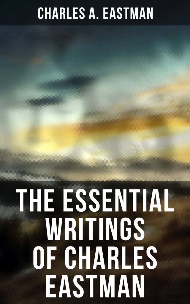 Book cover for The Essential Writings of Charles Eastman