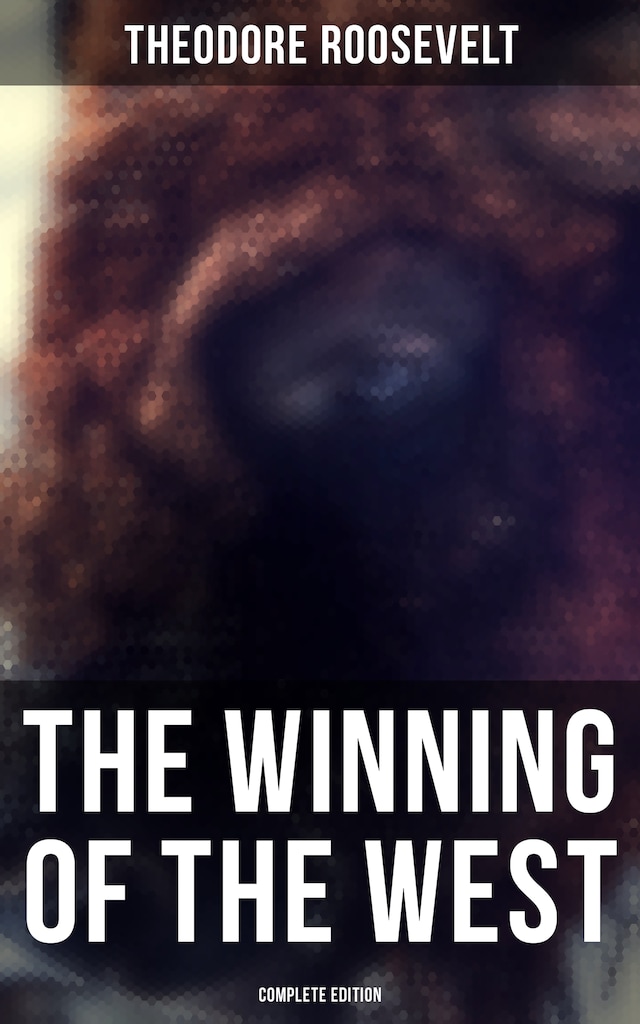 Book cover for The Winning of the West (Complete Edition)