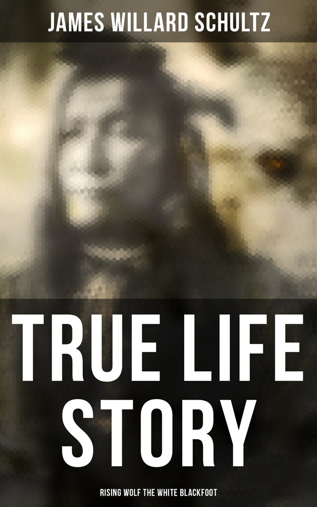 Book cover for True Life Story: Rising Wolf the White Blackfoot