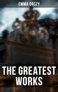 The Greatest Works of Emma Orczy