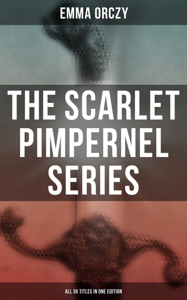 Book cover for The Scarlet Pimpernel Series – All 35 Titles in One Edition