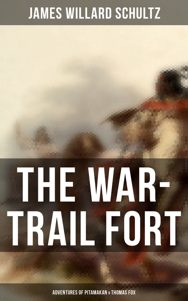 Book cover for The War-Trail Fort: Adventures of Pitamakan & Thomas Fox