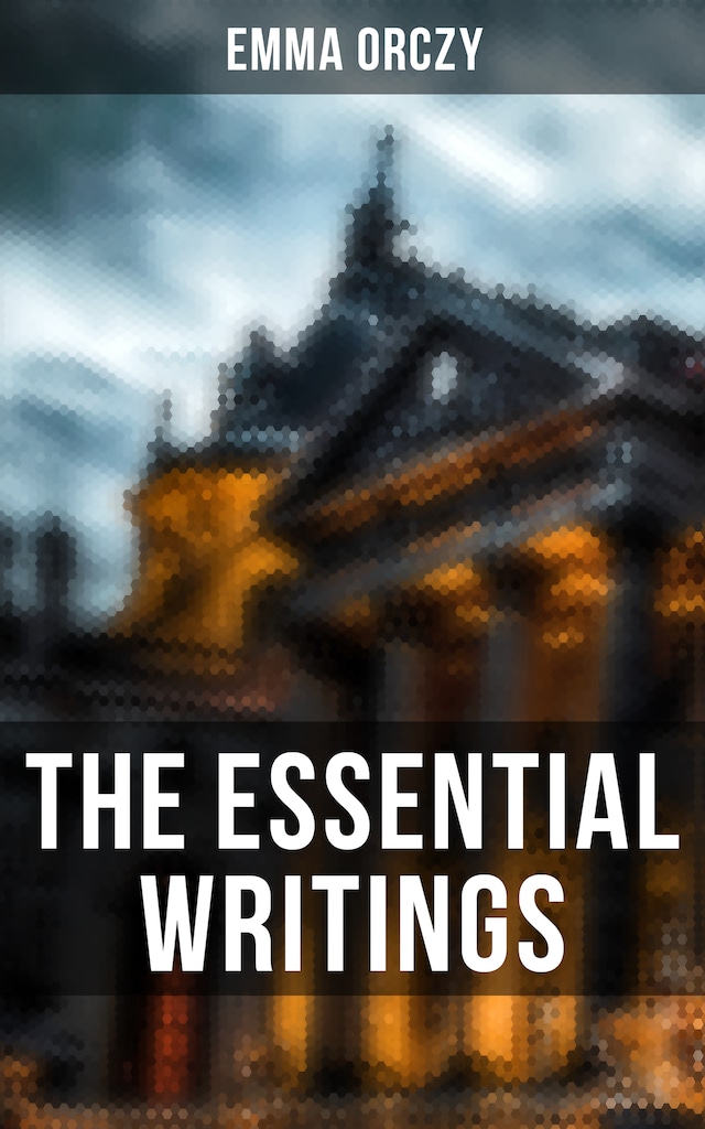Boekomslag van The Essential Writings of Emma Orczy