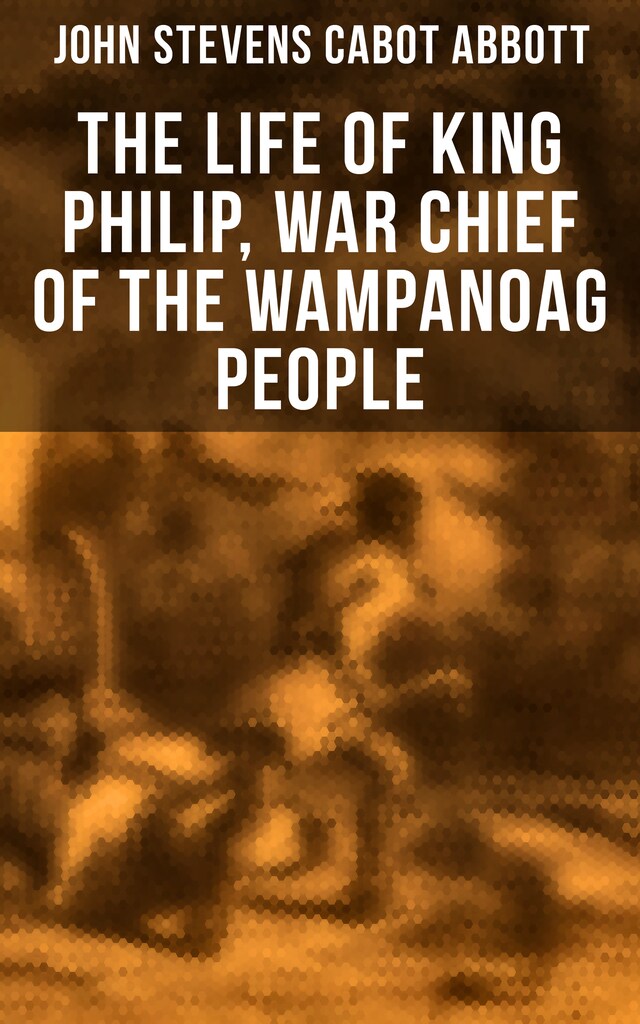 Couverture de livre pour The Life of King Philip, War Chief of the Wampanoag People