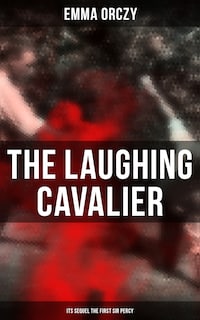THE LAUGHING CAVALIER (& Its Sequel The First Sir Percy)