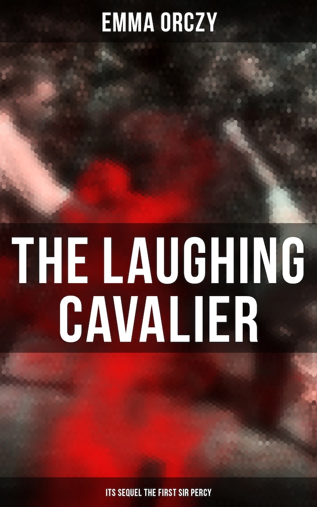 Okładka książki dla THE LAUGHING CAVALIER (& Its Sequel The First Sir Percy)