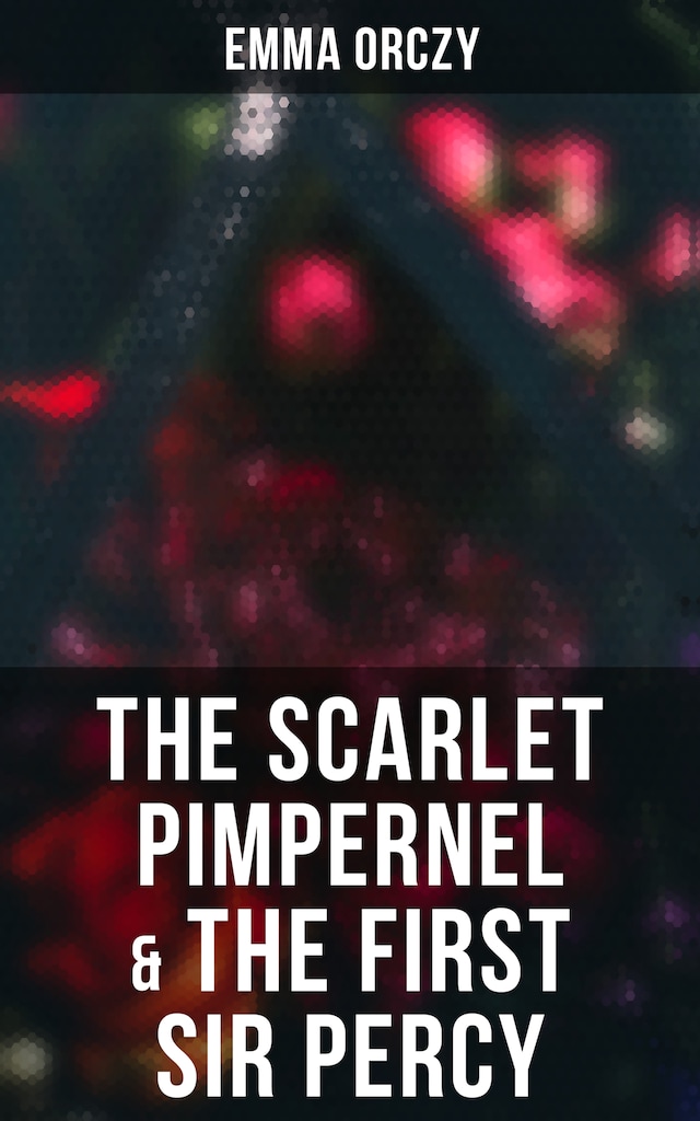 Kirjankansi teokselle The Scarlet Pimpernel & The First Sir Percy