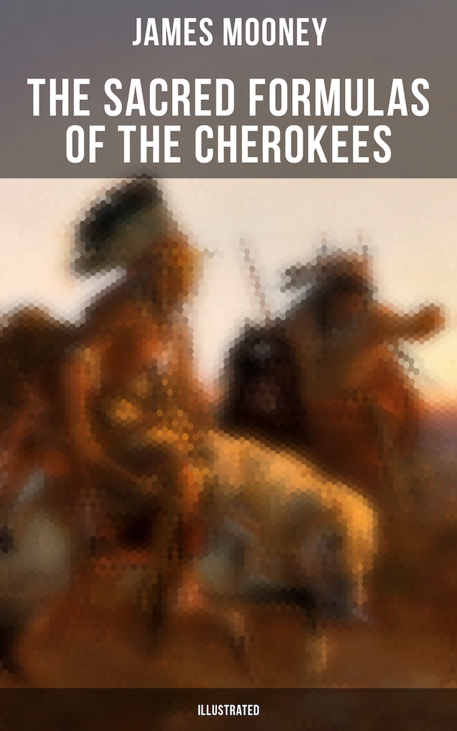 Kirjankansi teokselle The Sacred Formulas of the Cherokees (Illustrated)