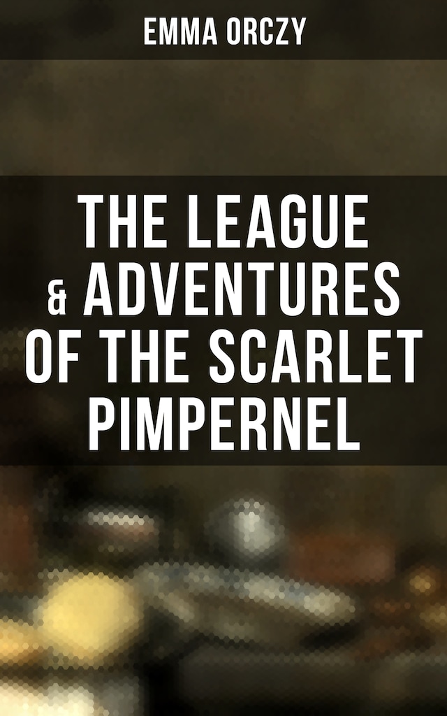 Book cover for The League & Adventures of the Scarlet Pimpernel