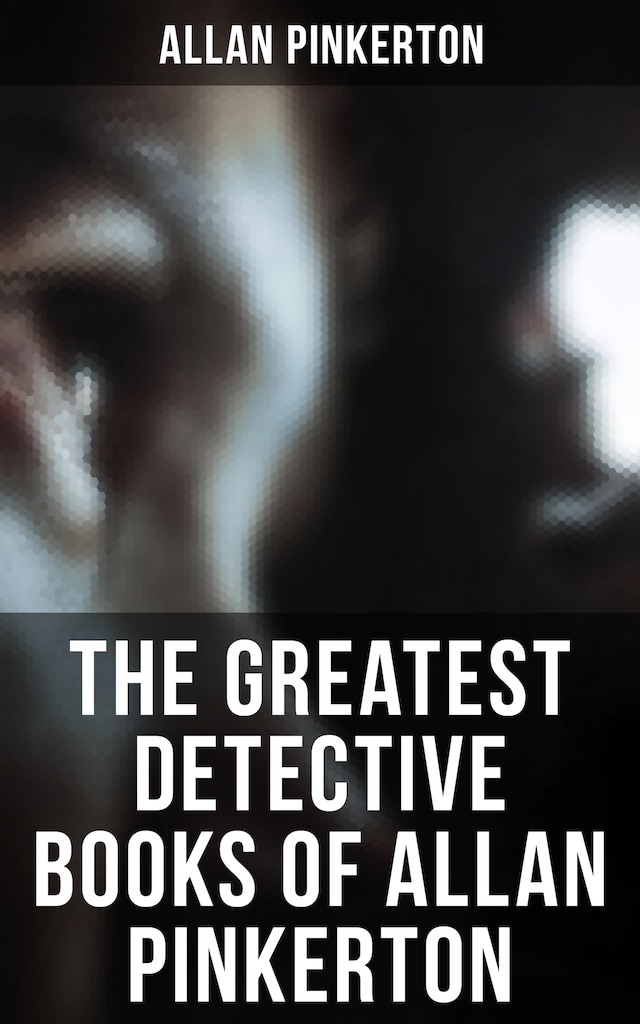 Book cover for The Greatest Detective Books of Allan Pinkerton