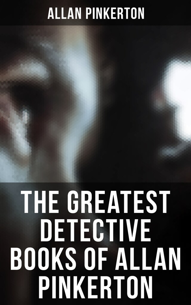 Couverture de livre pour The Greatest Detective Books of Allan Pinkerton