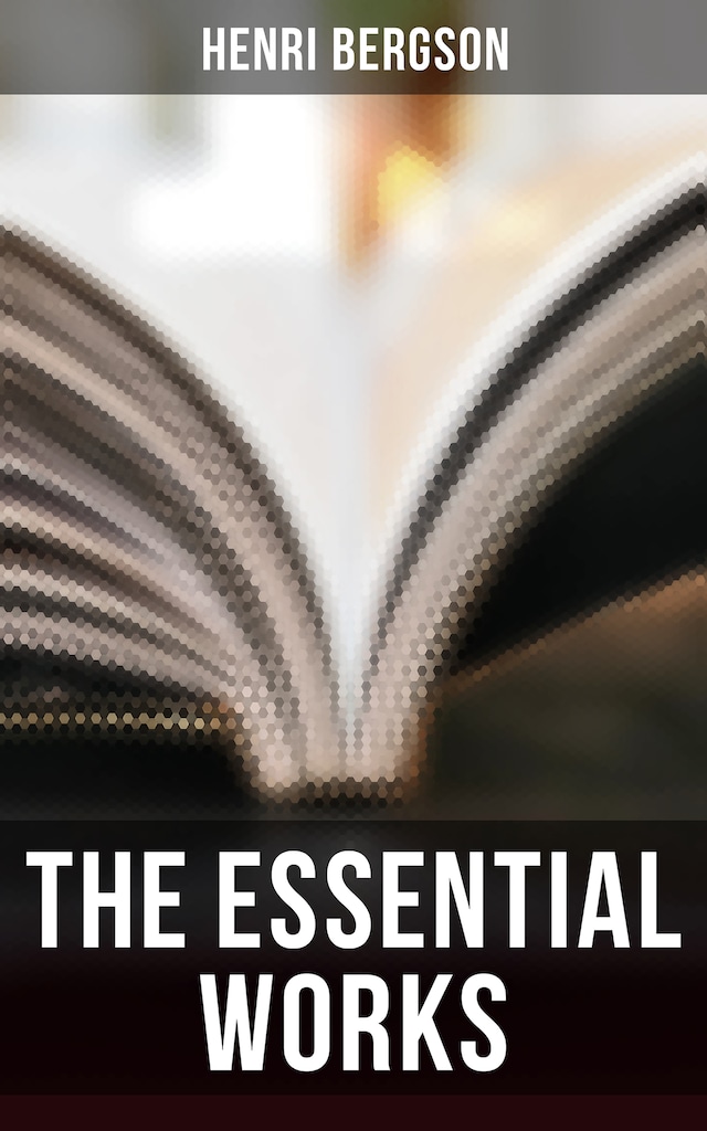 Okładka książki dla The Essential Works of Henri Bergson