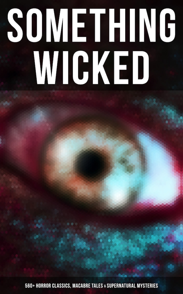 Book cover for Something Wicked: 560+ Horror Classics, Macabre Tales & Supernatural Mysteries