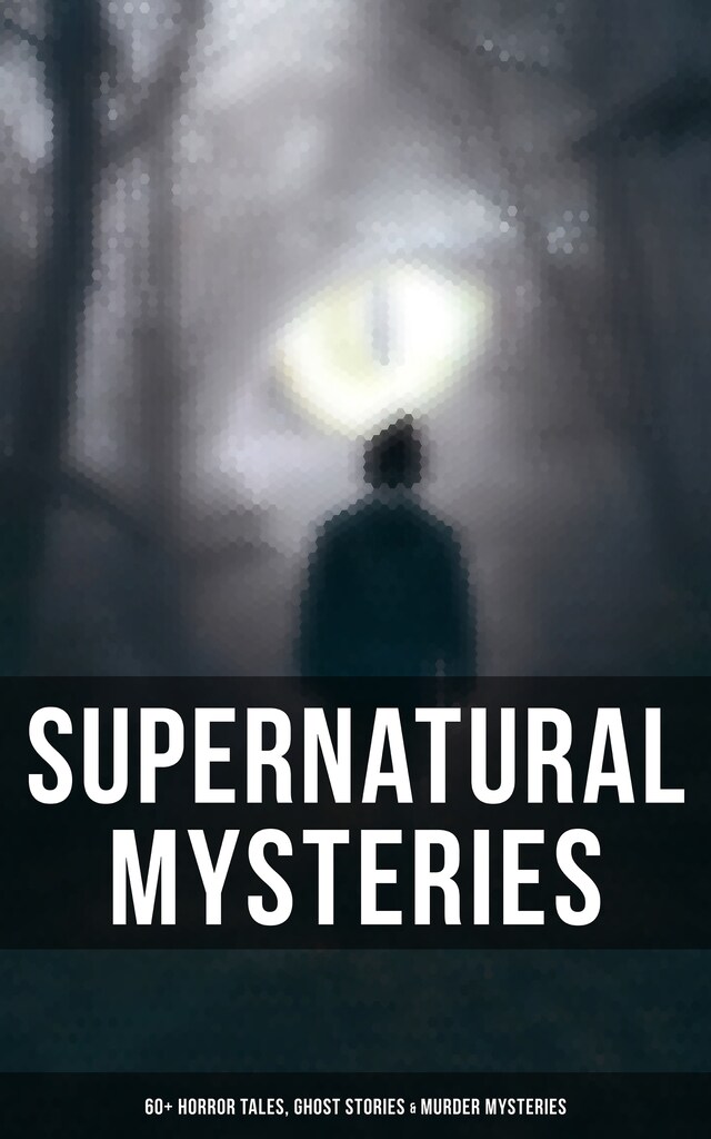 Kirjankansi teokselle Supernatural Mysteries: 60+ Horror Tales, Ghost Stories & Murder Mysteries