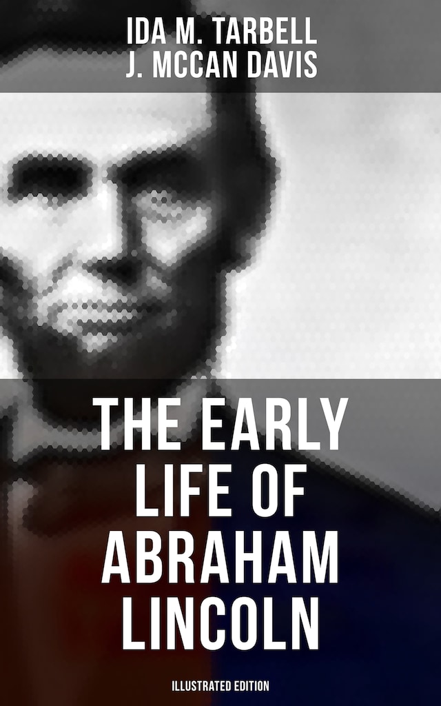 Book cover for The Early Life of Abraham Lincoln (Illustrated Edition)