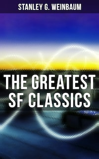 The Greatest SF Classics of Stanley G. Weinbaum