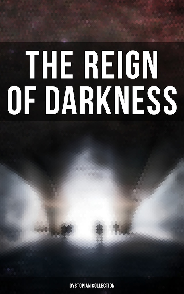 Kirjankansi teokselle The Reign of Darkness (Dystopian Collection)