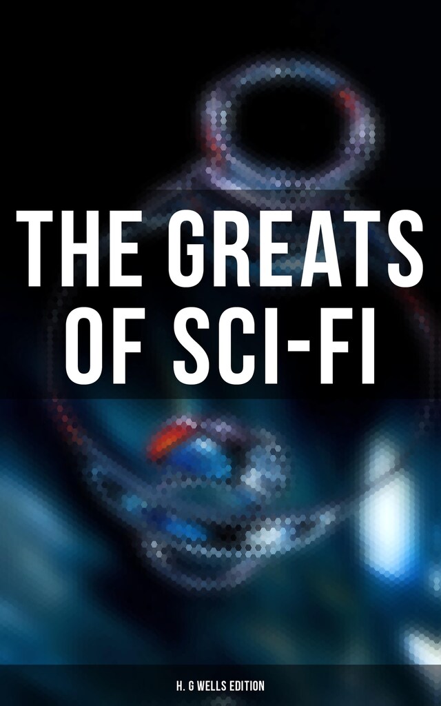 The Greats of Sci-Fi: H. G Wells Edition Book cover for The Greats of Sci-Fi: H. G Wells Edition