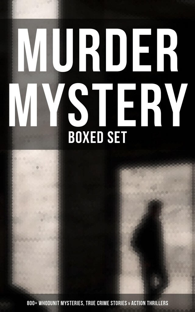 Bokomslag for Murder Mystery - Boxed Set: 800+ Whodunit Mysteries, True Crime Stories & Action Thrillers