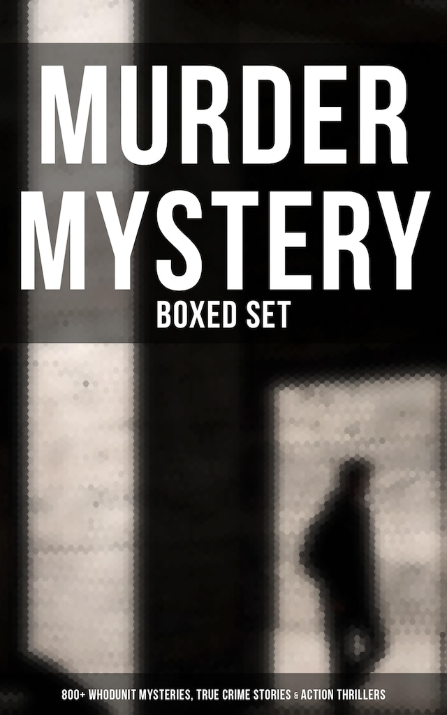 Buchcover für Murder Mystery - Boxed Set: 800+ Whodunit Mysteries, True Crime Stories & Action Thrillers