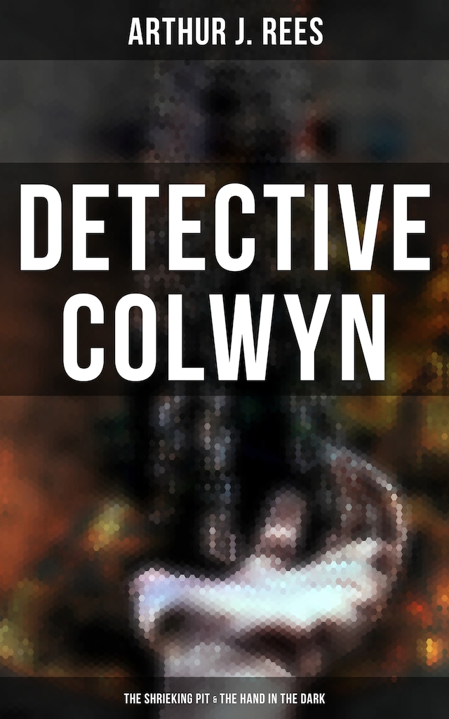 Book cover for Detective Colwyn: The Shrieking Pit & The Hand in the Dark