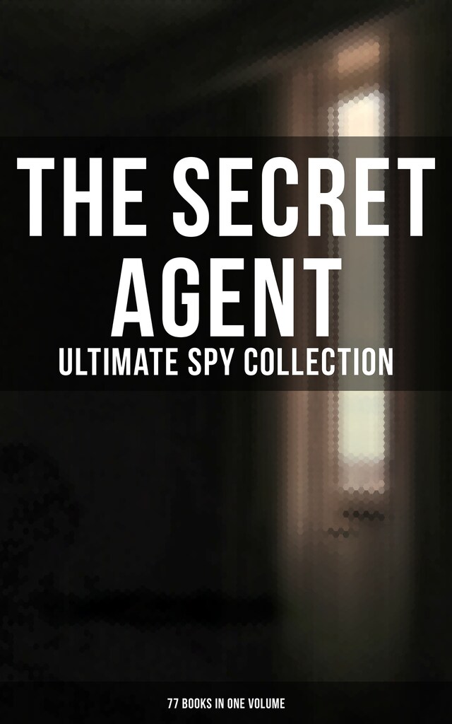 Bogomslag for The Secret Agent: Ultimate Spy Collection (77 Books in One Volume)