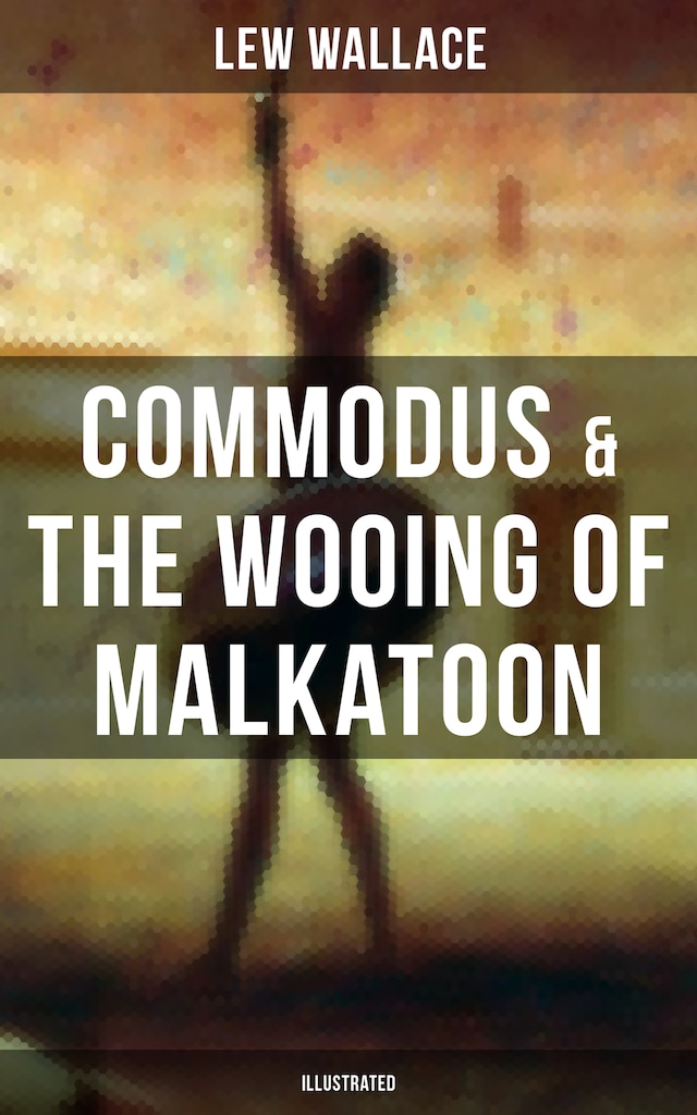 Buchcover für COMMODUS & THE WOOING OF MALKATOON (Illustrated)