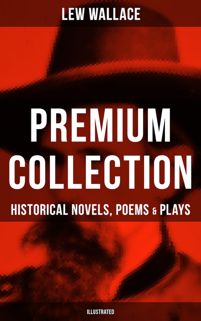 Book cover for LEW WALLACE Premium Collection: Historical Novels, Poems & Plays (Illustrated)