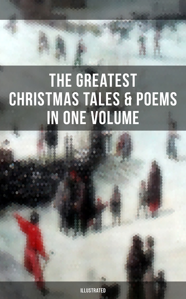 Buchcover für The Greatest Christmas Tales & Poems in One Volume (Illustrated)