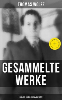 Gesammelte Werke: Romane, Erzählungen & Aufsätze