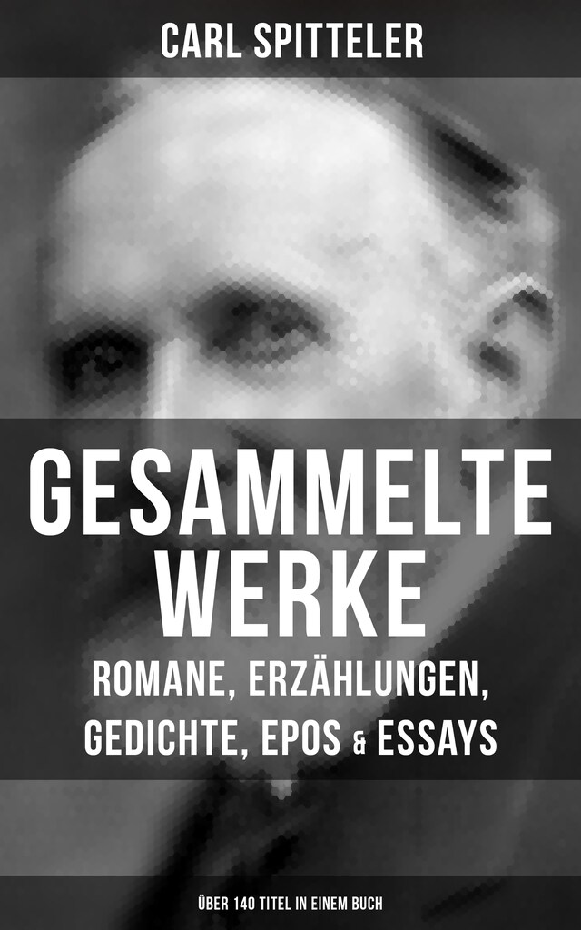 Okładka książki dla Gesammelte Werke: Romane, Erzählungen, Gedichte, Epos & Essays (Über 140 Titel in einem Buch)